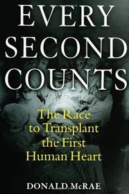 Every Second Counts : The Race to Transplant the First Human Heart