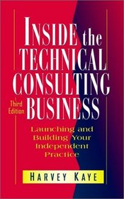 Inside the Technical Consulting Business : Launching and Building Your Independent Practice