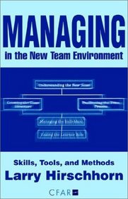 Managing in the New Team Environment: Skills, Tools, and Methods
