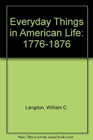 Everyday Things in American Life: 1776-1876
