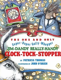 The One and Only, Super-Duper, Golly-Whopper, Jim Dandy, Really-Handy, Clock-Tock-Stopper