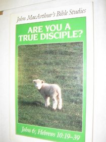 Are you a true disciple? (John MacArthur's Bible Studies)