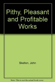 Pithy, Pleasant and Profitable Works