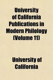 University of California Publications in Modern Philology (Volume 11)