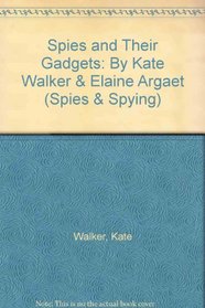Spies and Their Gadgets: Kate Walker, Elaine Argaet (Spies and Spying)