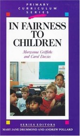 In Fairness to Children: Working for Social Justice in the Primary School (Primary Curriculum Series)