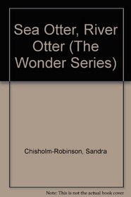 Sea Otter, River Otter (Wonder Series)