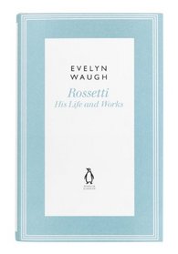 Rossetti: His Life and Works (Penguin Classics Waugh 01) (French Edition)