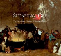 Sugaring Off: The Maple Sugar Paintings of Eastman Johnson (Clark Art Institute)