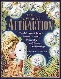 The Power of Attraction : The Astrological Guide to Personal Success, Prosperity, and Happy Relationships