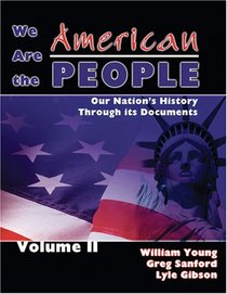 We Are the American People: Our Nation's History Through Its Documents, Volume 2