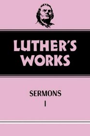 Luther's Works, Volume 51: Sermons I (Luther's Works)