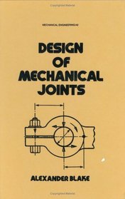 Design of Mechanical Joints (Mechanical Engineering (Marcell Dekker))