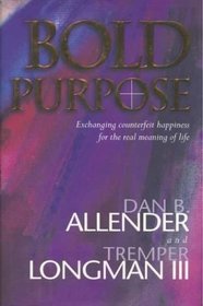 Bold Purpose: Exchanging Counterfeit Happiness for the Real Meaning of Life