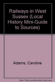 Railways in West Sussex (Local History Mini-Guide to Sources)