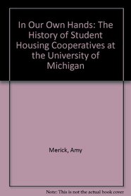 In Our Own Hands: The History of Student Housing Cooperatives at the University of Michigan