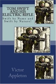 Tom Swift and his Electric Rifle: Swift by Name and Swift by Nature!