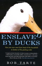 Enslaved by Ducks : How One Man Went from Head of the Household to Bottom of the Pecking Order