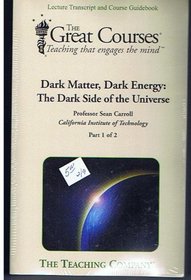 Dark Matter, Dark Energy: The Dark Side of the Universe, Lecture Transcript and Course Guidebook (The Great Courses, Part 1 and Part 2)