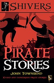 Pirate Stories: 10 Bad and Dangerous Pirate Stories (Shivers)