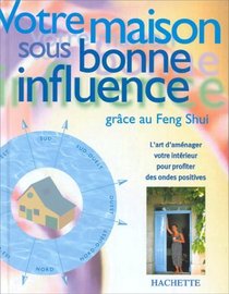 Votre maison sous bonne influence grce au feng shui