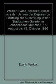 Walker Evans, Amerika: Bilder aus den Jahren der Depression : Katalog zur Ausstellung in der Stadtischen Galerie im Lenbachhaus Munchen, 15. August bis 15. Oktober 1990 (German Edition)