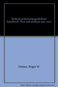 Federal sentencing guidelines handbook: Text and analysis