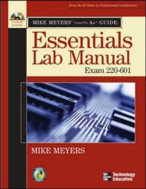 Mike Meyers' A+ Guide: Essentials Lab Manual (Exam 220-601) (Mike Meyers' Guides)