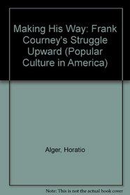 Making His Way: Frank Courney's Struggle Upward (Popular Culture in America)