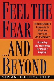 Feel the Fear...and Beyond : Mastering the Techniques for Doing It Anyway