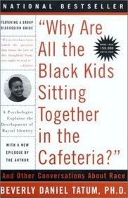 Why Are All The Black Kids Sitting Together In The Cafeteria? And Other Conversations About Race: A Psychologist Explains the Development of Racial Identity (Revised Edition)