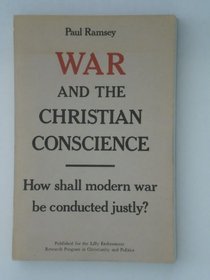 War and the Christian Conscience: How Shall Modern War Be Conducted Justly?