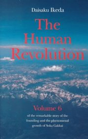 Human Revolution- Volume 6: Of The Remarkable Story Of The Founding And The Phenomenal Growth Of Soka Gakkai (Ikeda, Daisaku//Human Revolution)