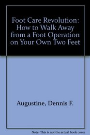 Foot Care Revolution: How to Walk Away from a Foot Operation on Your Own Two Feet