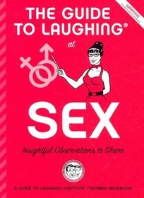 The Guide to Laughing at Sex: Insighful Observations to Share (The Guide to Laughing at Life: a Handy Attitude Adjuster, 2)