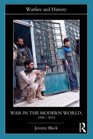 War in the Modern World, 1990-2014 (Warfare and History)