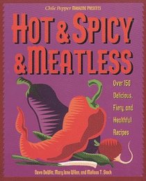 Hot & Spicy & Meatless : Over 150 Delicious, Fiery, and Healthful Recipes
