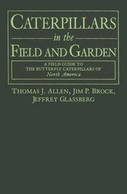 Caterpillars In The Field And Garden: A Field Guide To The Butterfly Caterpillars Of North America (The Butterflies Through Binoculars Series)