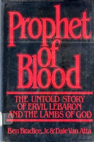 Prophet of Blood: The Untold Story of Ervil Lebaron and the Lambs of God