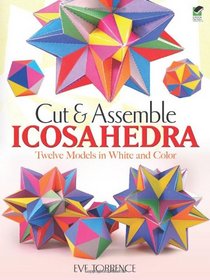 Cut & Assemble Icosahedra: Twelve Models in White and Color (Dover Origami Papercraft)
