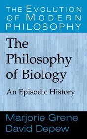 The Philosophy of Biology : An Episodic History (The Evolution of Modern Philosophy)
