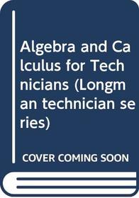 Algebra and Calculus for Technicians (Longman technician series)