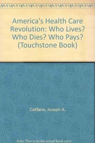 America's Health Care Revolution: Who Lives? Who Dies? Who Pays? (Touchstone Book)
