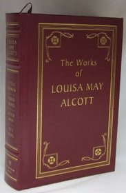 The Works of Louisa May Alcott: Little Women, Good Wives, Little Men, Jo's Boys
