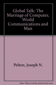 Global Talk: The Marriage of Computer, World Communications and Man