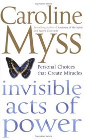 Invisible Acts of Power: Personal Choices That Create Miracles