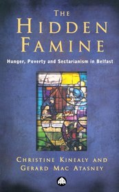 The Hidden Famine : Hunger, Poverty and Sectarianism in Belfast 1840-50