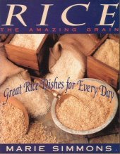 Rice: The Amazing Grain : Great Rice Dishes for Everyday