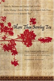 More Than Serving Tea: Asian American Women on Expectations, Relationships, Leadership And Faith