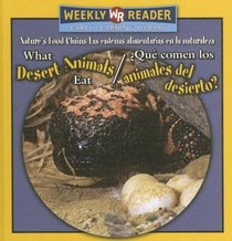 What Desert Animals Eat/ Que Comen Los Animales Del Desierto?: Que Comen Los Animales Del Desierto? (Nature's Food Chains/ Las Cadenas Alimentarias En La Naturaleza)
